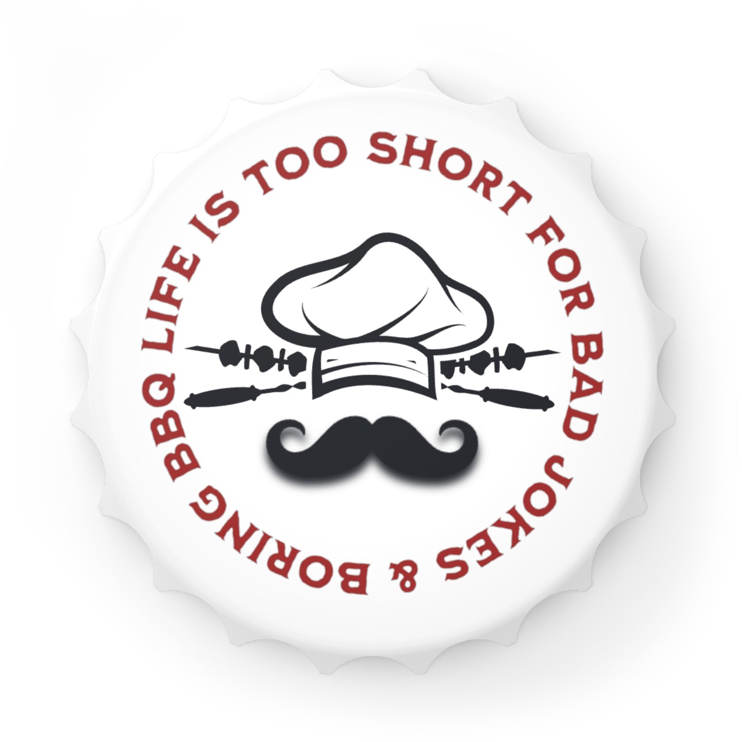 Funny BBQ bottle opener Life Is Too Short for Bad Jokes and Boring BBQ magnetic