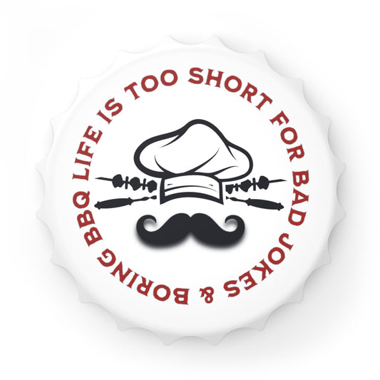 Funny BBQ bottle opener Life Is Too Short for Bad Jokes and Boring BBQ magnetic