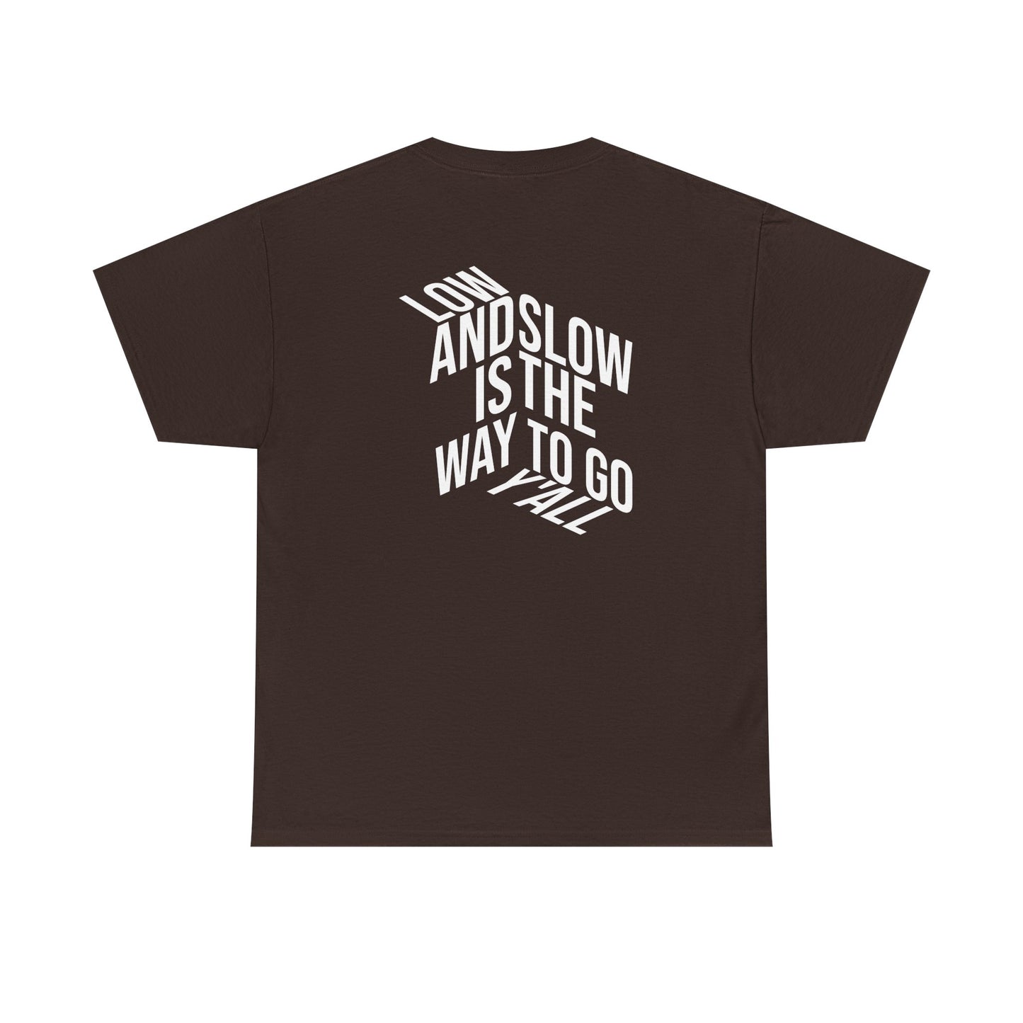 Low and Slow is the Way to Go Y'all - T-Shirt