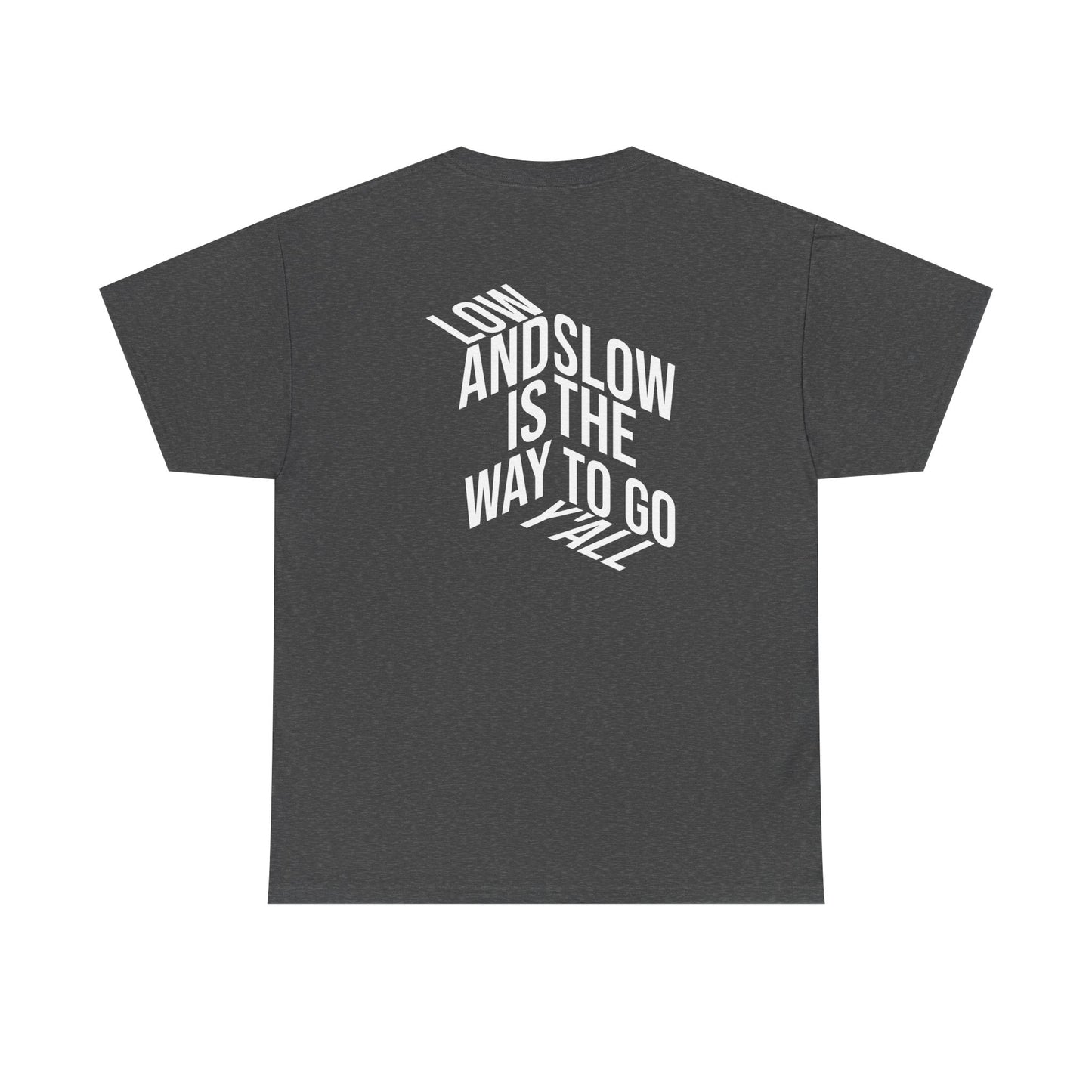Low and Slow is the Way to Go Y'all - T-Shirt