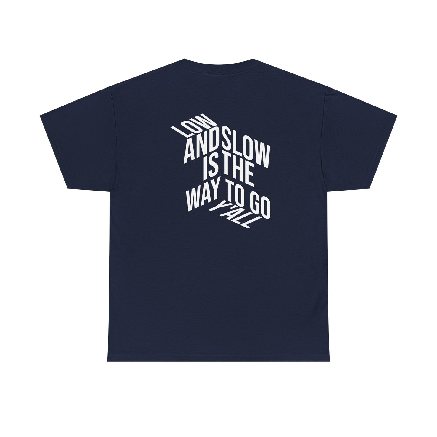 Low and Slow is the Way to Go Y'all - T-Shirt