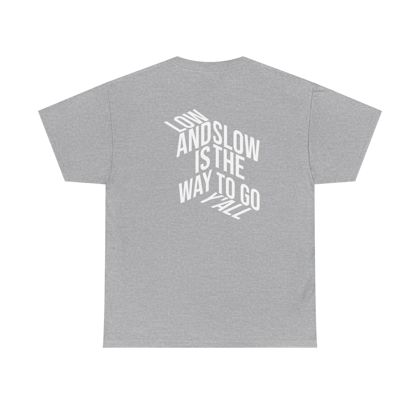 Low and Slow is the Way to Go Y'all - T-Shirt