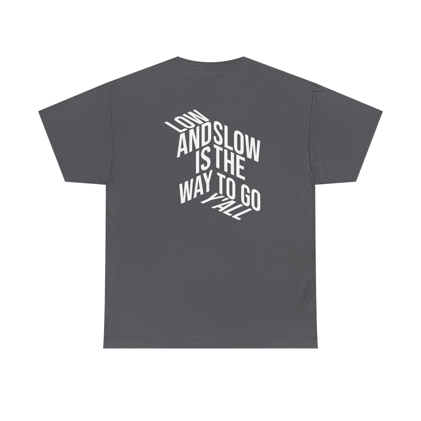 Low and Slow is the Way to Go Y'all - T-Shirt