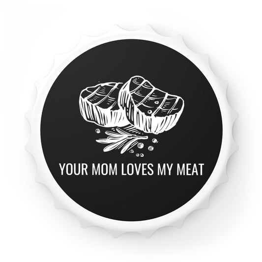 Funny BBQ bottle opener Your Mom Loves My Meat magnetic bold humor gift