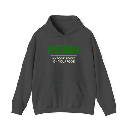 Vegetarians: My Food Poops on Your Food - Hoodie Sweatshirt