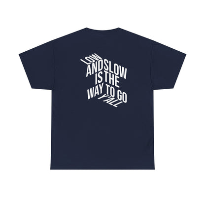 Low and Slow is the Way to Go Y'all - T-Shirt