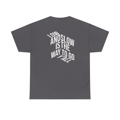 Low and Slow is the Way to Go Y'all - T-Shirt