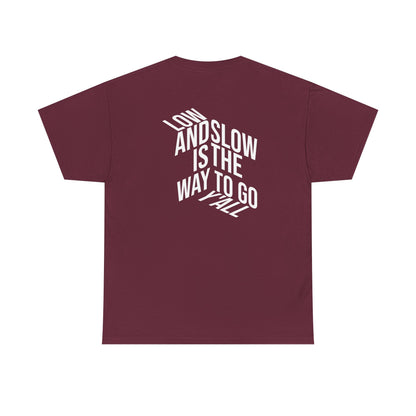 Low and Slow is the Way to Go Y'all - T-Shirt